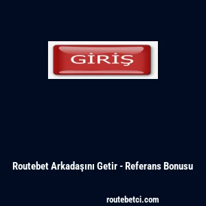 Routebet Arkadaşını Getir - Referans Bonusu