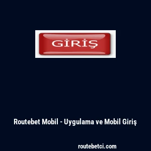 Routebet Mobil - Uygulama ve Mobil Giriş